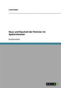 Haus und Haushalt der Patrizier im Spätmittelalter