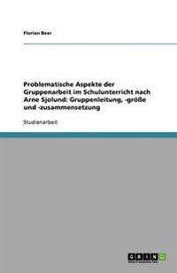 Problematische Aspekte der Gruppenarbeit im Schulunterricht nach Arne Sjolund