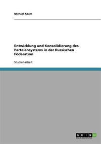 Entwicklung und Konsolidierung des Parteiensystems in der Russischen Föderation