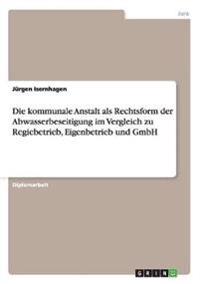 Bokomslag för "Die kommunale Anstalt als Rechtsform der Abwasserbeseitigung im Vergleich zu Regiebetrieb, Eigenbetrieb und GmbH"