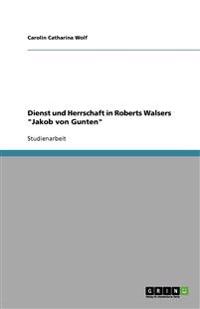 Dienst und Herrschaft in Roberts Walsers "Jakob von Gunten"