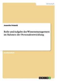 Rolle und Aufgabe des Wissensmanagement im Rahmen der Personalentwicklung