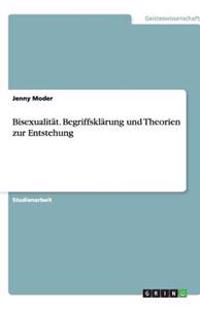 Bisexualität. Begriffsklärung und Theorien zur Entstehung