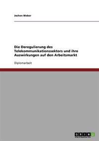 Die Deregulierung des Telekommunikationssektors und ihre Auswirkungen auf den Arbeitsmarkt