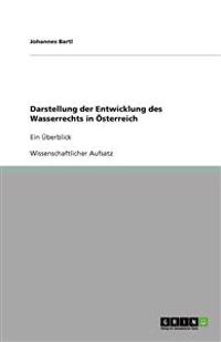 Darstellung der Entwicklung des Wasserrechts in Österreich