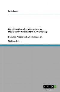 Die Situation der Migranten in Deutschland nach dem 2. Weltkrieg