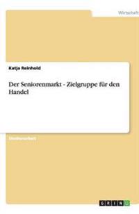 Der Seniorenmarkt - Zielgruppe für den Handel