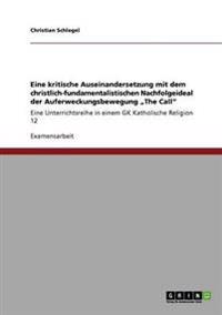 Eine kritische Auseinandersetzung mit dem christlich-fundamentalistischen Nachfolgeideal der Auferweckungsbewegung "The Call"