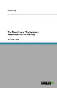The Short Story 'on Saturday Afternoon' (Alan Sillitoe)