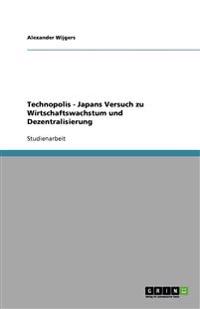 Technopolis - Japans Versuch zu Wirtschaftswachstum und Dezentralisierung