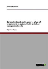 Constraint based routing due to physical impairments in automatically switched transport networks