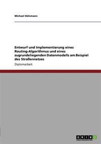 Entwurf und Implementierung eines Routing-Algorithmus und eines zugrundeliegenden Datenmodells am Beispiel des Straßennetzes
