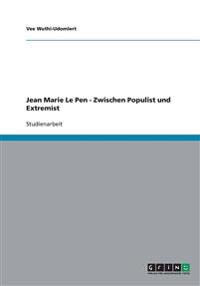 Jean Marie Le Pen - Zwischen Populist und Extremist