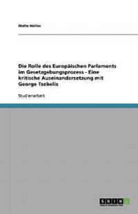 Die Rolle des Europäischen Parlaments im Gesetzgebungsprozess - Eine kritische Auseinandersetzung mit George Tsebelis