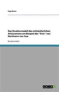 Das Strukturmodell des mittelalterlichen Artusromans am Beispiel des "Erec" von Hartmann von Aue