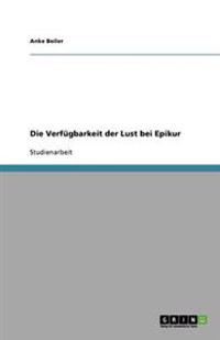 Die Verfügbarkeit der Lust bei Epikur