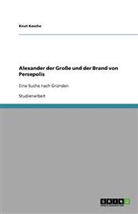 Alexander der Grosse und der Brand von Persepolis