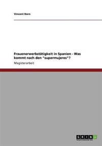 Frauenerwerbstätigkeit in Spanien - Was kommt nach den "supermujeres"?