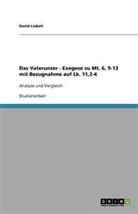 Das Vaterunser - Exegese zu Mt. 6, 9-13 mit Bezugnahme auf Lk. 11,2-4