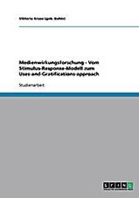 Medienwirkungsforschung - Vom Stimulus-Response-Modell zum Uses-and-Gratifications-approach