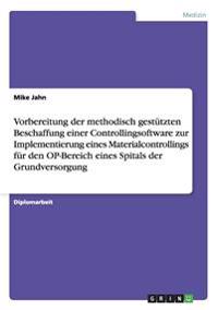 Vorbereitung der methodisch gestützten Beschaffung einer Controllingsoftware zur Implementierung eines Materialcontrollings für den OP-Bereich eines Spitals der Grundversorgung
