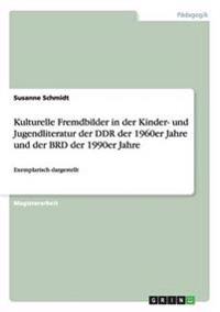 Kulturelle Fremdbilder in der Kinder- und Jugendliteratur der DDR der 1960er Jahre und der BRD der 1990er Jahre