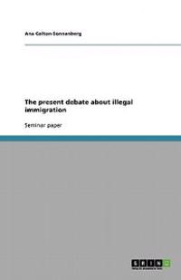 The present debate about illegal immigration