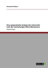 Eine systematische Analyse der Lehrerrolle nach den Vorstellungen Maria Montessoris