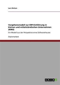 Vorgehensmodell zur ERP-Einführung in kleinen und mittelständischen Unternehmen (KMU)
