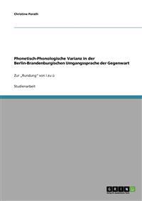 Phonetisch-Phonologische Varianz in der Berlin-Brandenburgischen Umgangssprache der Gegenwart