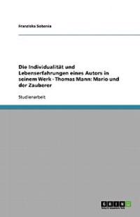 Die Individualität und Lebenserfahrungen eines Autors in seinem Werk - Thomas Mann