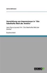 Vermittlung von Impressionen in "Die fabelhafte Welt der Amélie"