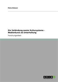 Die Verbindung zweier Kultursysteme - Medienkunst als Unterhaltung
