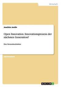 Open Innovation. Innovationsprozess der nächsten Generation?