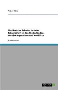 Muslimische Schulen in Freier Tragerschaft in Den Niederlanden - Positive Ergebnisse Und Konflikte