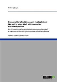 Organisationales Wissen um strategischen Wandel in einer Welt elektronischer Netzwerkmedien