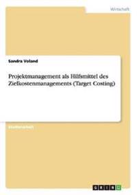 Projektmanagement als Hilfsmittel des Zielkostenmanagements (Target Costing)