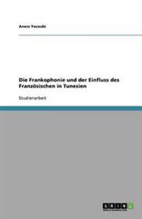 Die Frankophonie und der Einfluss des Französischen in Tunesien
