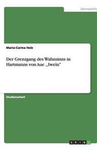 Der Grenzgang des Wahnsinns in Hartmanns von Aue, Iwein''