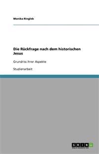 Die Rückfrage nach dem historischen Jesus