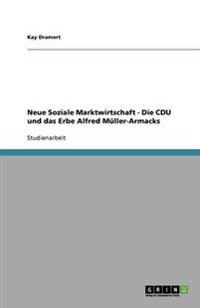 Neue Soziale Marktwirtschaft - Die CDU und das Erbe Alfred Müller-Armacks