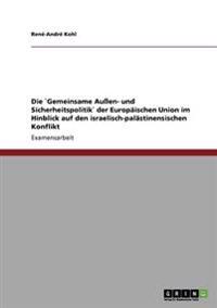 Die "Gemeinsame Außen- und Sicherheitspolitik" der Europäischen Union im Hinblick auf den israelisch-palästinensischen Konflikt
