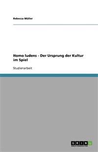 Homo ludens - Der Ursprung der Kultur im Spiel