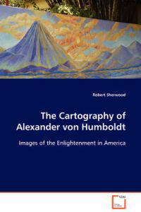 The Cartography of Alexander von Humboldt