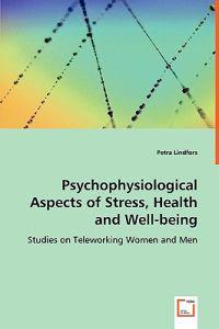 Psychophysiological Aspects of Stress, Health and Well-being