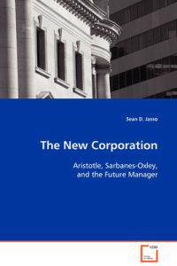 The New Corporation - Aristotle, Sarbanes-Oxley, and the Future Manager