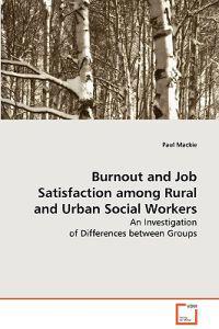 Burnout and Job Satisfaction among Rural and Urban Social Workers