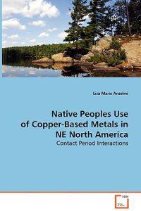 Native Peoples Use of Copper-Based Metals in NE North America