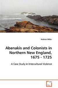 Bokomslag för Abenakis and Colonists in Northern New England, 1675 - 1725