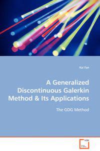 A Generalized Discontinuous Galerkin Method & Its Applications
